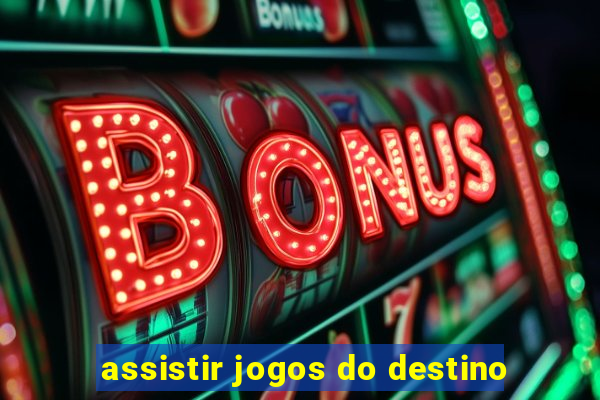 assistir jogos do destino